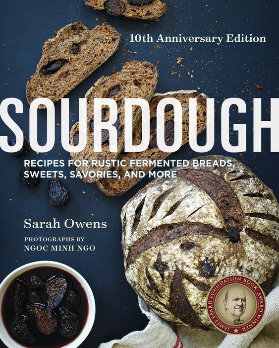 Sourdough: Recipes for Rustic Fermented Breads, Sweets, Savories, and More