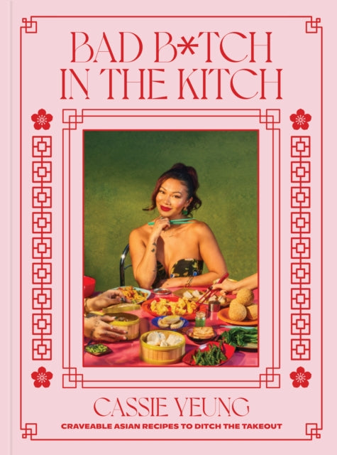 Bad B*tch in the Kitch: Craveable Asian Recipes to Ditch the Takeout