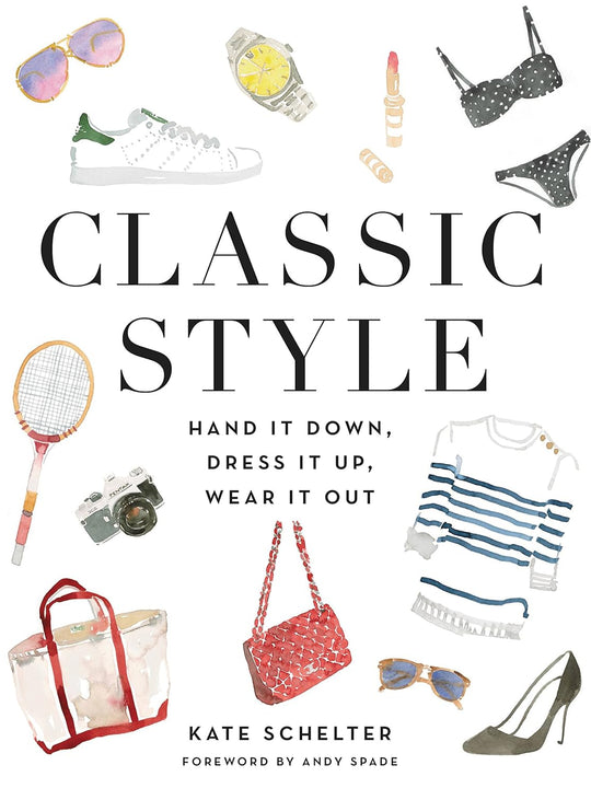 Classic Style: Hand It Down, Dress It Up, Wear It Out