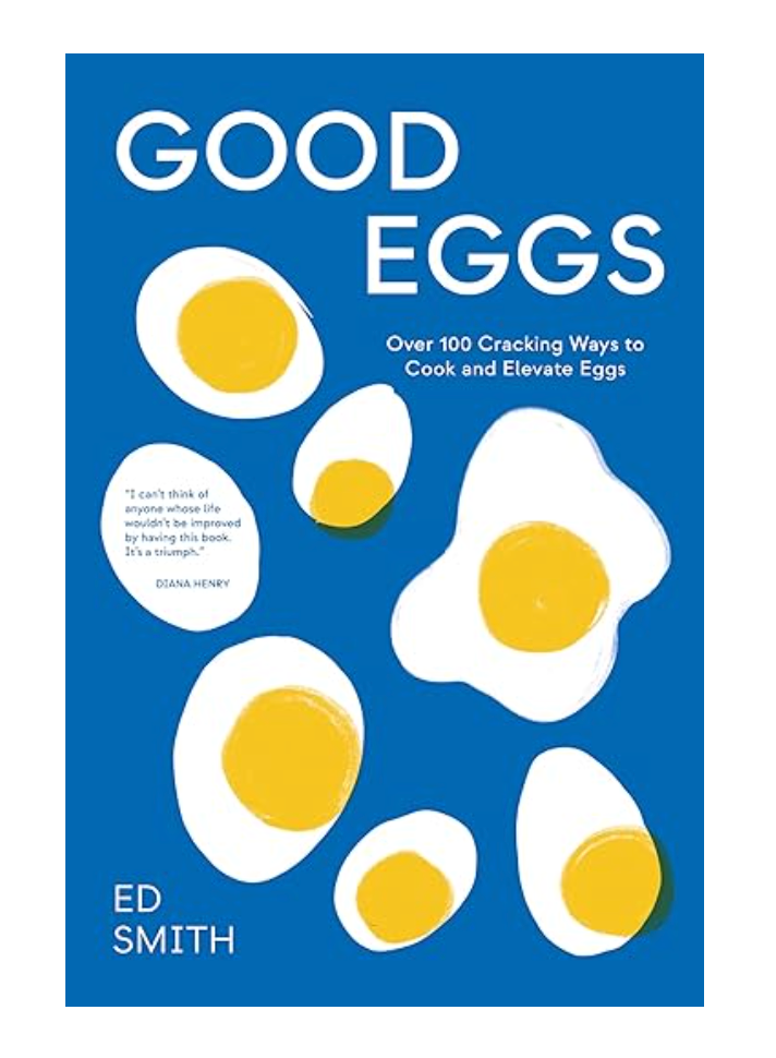 Good Eggs: Over 100 Cracking Ways to Cook and Elevate Eggs