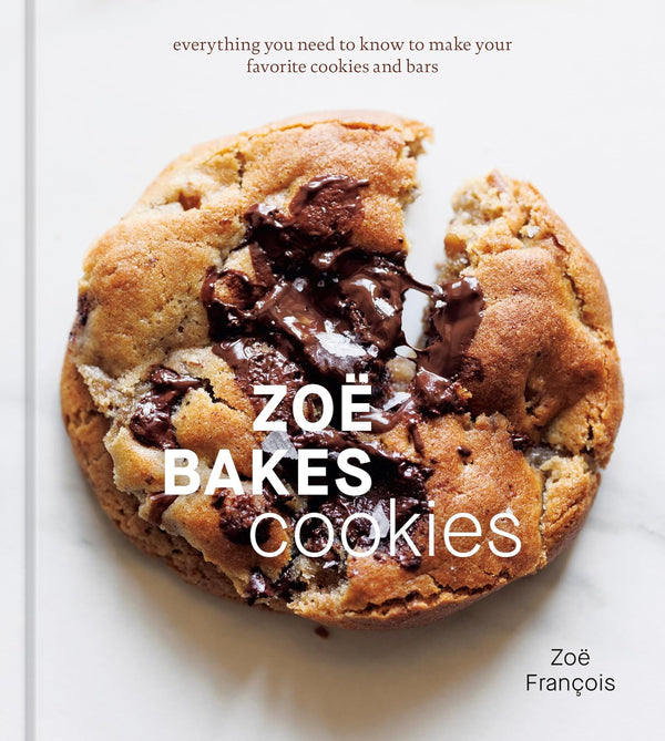 Zoë Bakes Cookies Everything You Need to Know to Make Your Favorite Cookies and Bars