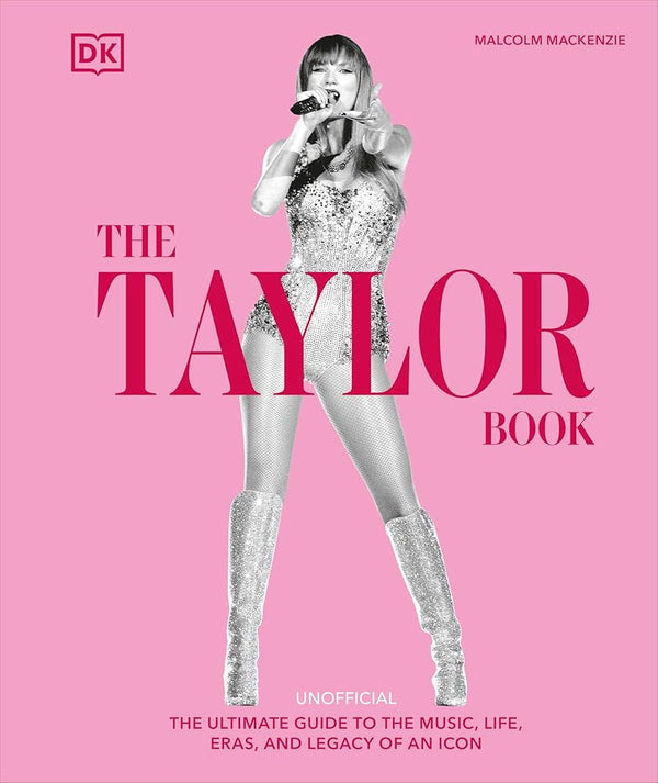 The Taylor Swift Book: The Ultimate Guide to the Music, Life, Eras, and Legacy of an Icon