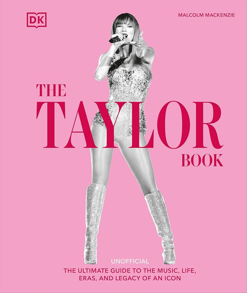 The Taylor Swift Book: The Ultimate Guide to the Music, Life, Eras, and Legacy of an Icon
