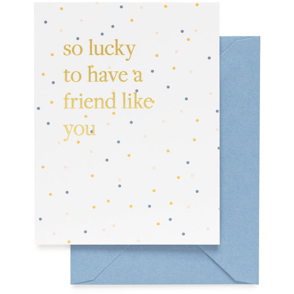 Sugar Paper Lucky To Have A Friend Like You